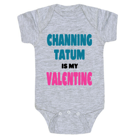 Channing Tatum is My Valentine Baby One-Piece