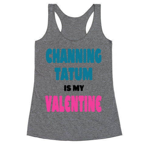Channing Tatum is My Valentine Racerback Tank Top