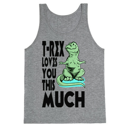 T-Rex Loves you This Much Tank Top