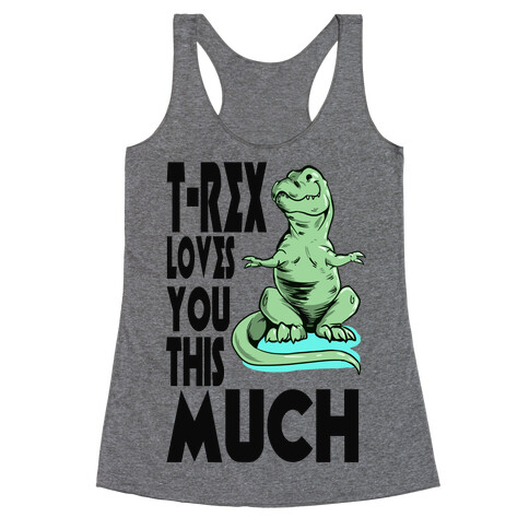 T-Rex Loves you This Much Racerback Tank Top