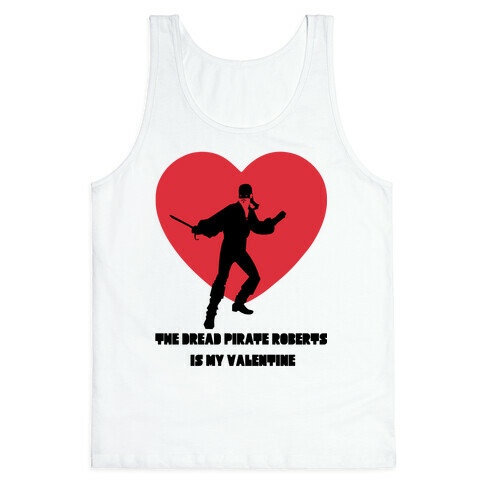 The Dread Pirate Roberts is my Valentine Tank Top