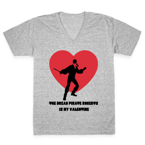 The Dread Pirate Roberts is my Valentine V-Neck Tee Shirt