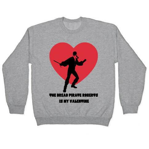 The Dread Pirate Roberts is my Valentine Pullover