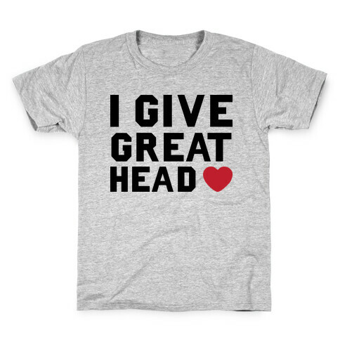 I Give Great Head Kids T-Shirt