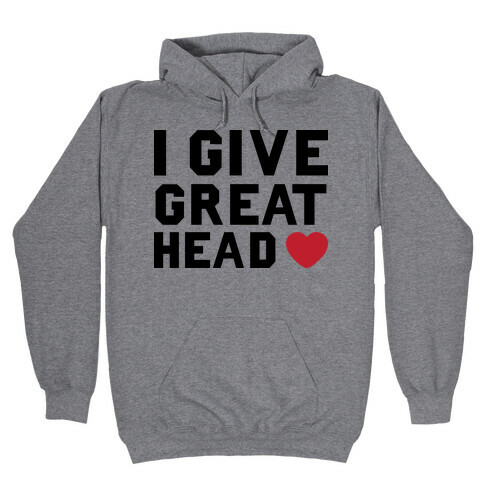 I Give Great Head Hooded Sweatshirt