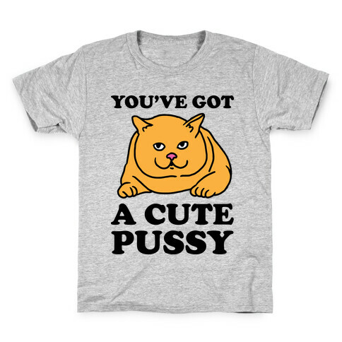 You've Got a Cute Pussy Kids T-Shirt
