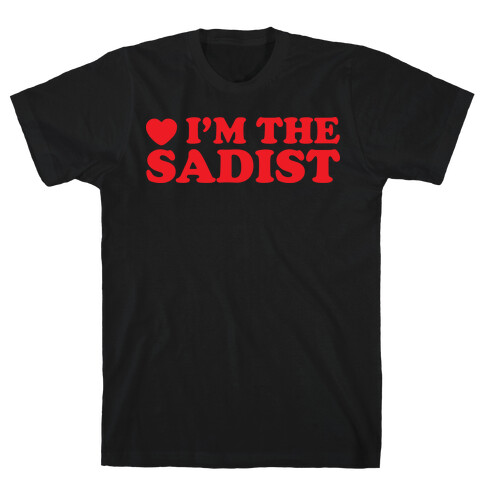 I'm The Sadist T-Shirt
