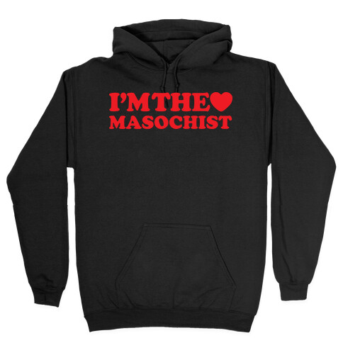 I'm The Masochist Hooded Sweatshirt