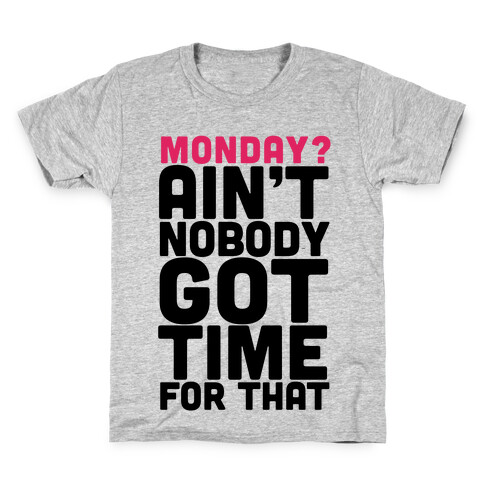 Monday? Ain't Nobody Got Time For That Kids T-Shirt