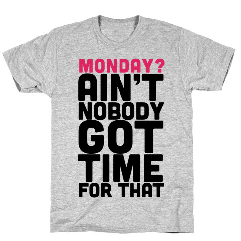 Monday? Ain't Nobody Got Time For That T-Shirt