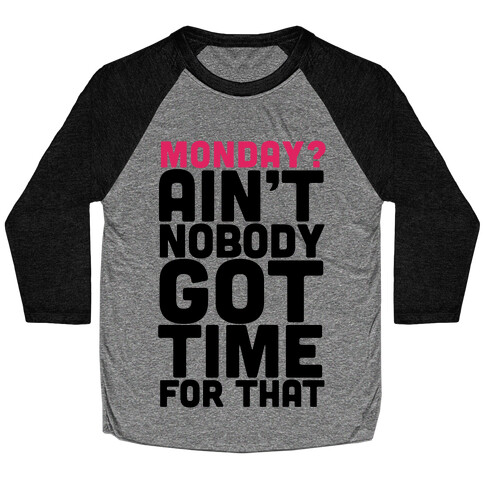 Monday? Ain't Nobody Got Time For That Baseball Tee