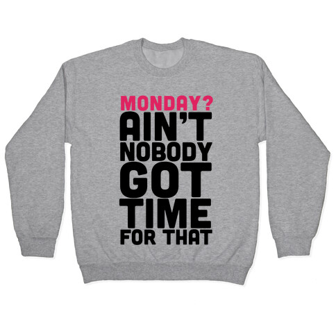 Monday? Ain't Nobody Got Time For That Pullover