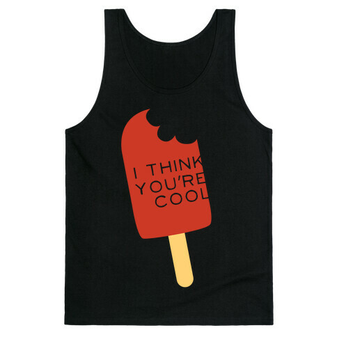 I Think You're Cool Tank Top
