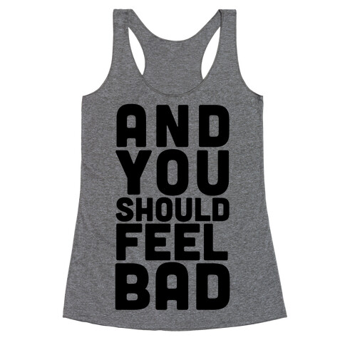 ...And You Should Feel Bad Racerback Tank Top
