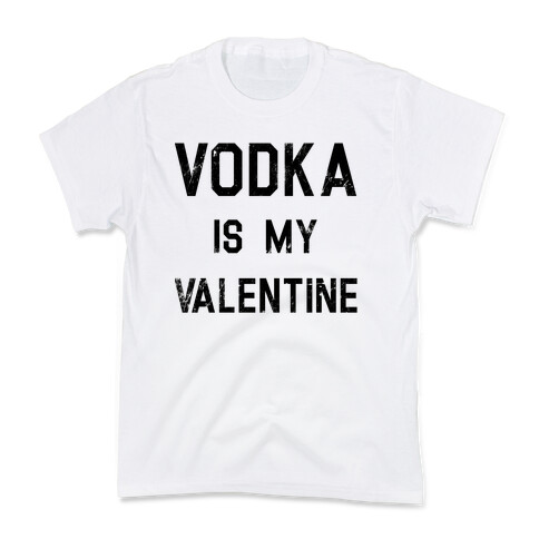 Vodka Is My Valentine Kids T-Shirt