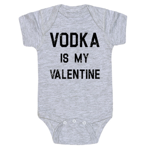 Vodka Is My Valentine Baby One-Piece