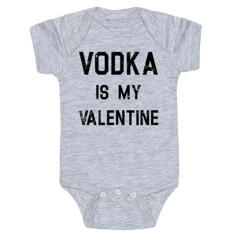 Vodka Is My Valentine Baby One-Piece