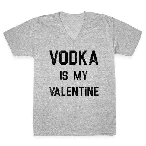 Vodka Is My Valentine V-Neck Tee Shirt