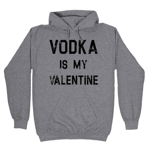 Vodka Is My Valentine Hooded Sweatshirt