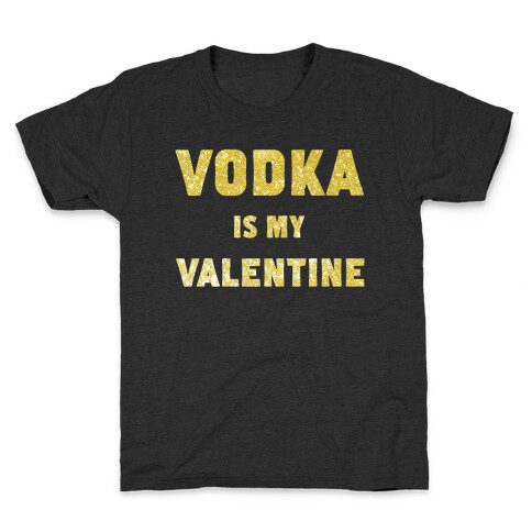 Vodka Is My Valentine (gold) Kids T-Shirt