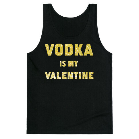 Vodka Is My Valentine (gold) Tank Top