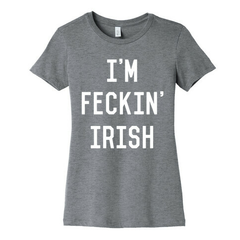 I'm Feckin' Irish Womens T-Shirt