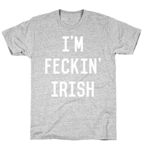 I'm Feckin' Irish T-Shirt