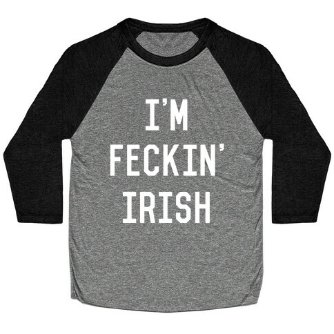 I'm Feckin' Irish Baseball Tee
