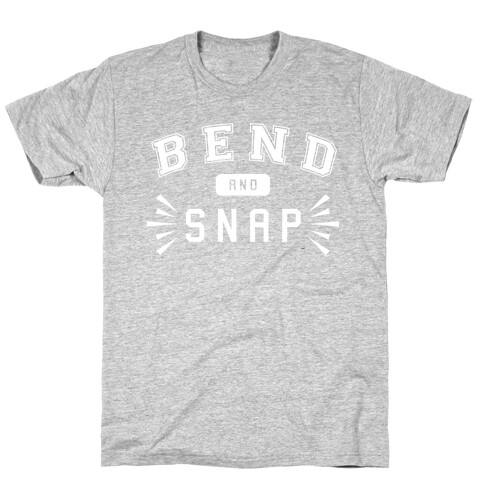 Bend and Snap T-Shirt