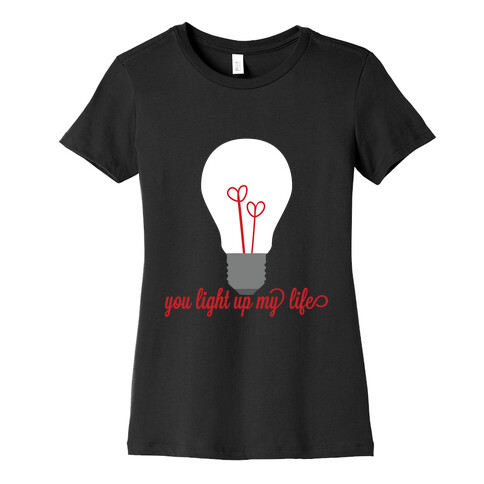 You Light Up My Life Womens T-Shirt