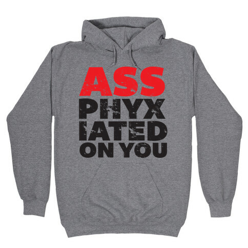 Ass-phyxiated Hooded Sweatshirt