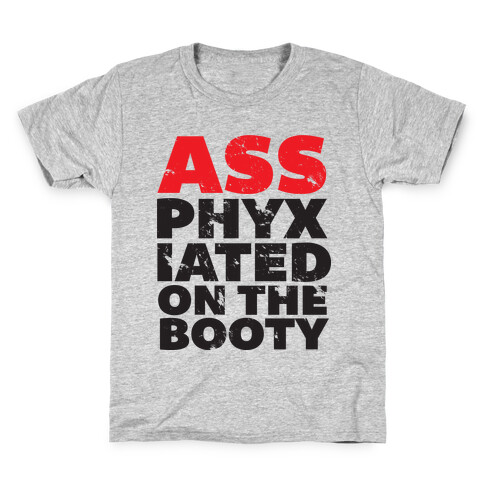 Ass-phixiated on the booty Kids T-Shirt