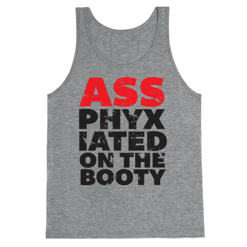 Ass-phixiated on the booty Tank Top