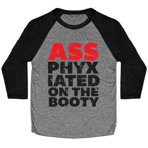 Ass-phixiated on the booty Baseball Tee