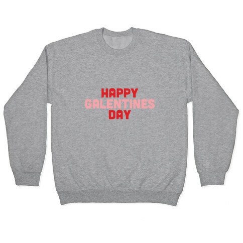 Happy Galentines Day Pullover