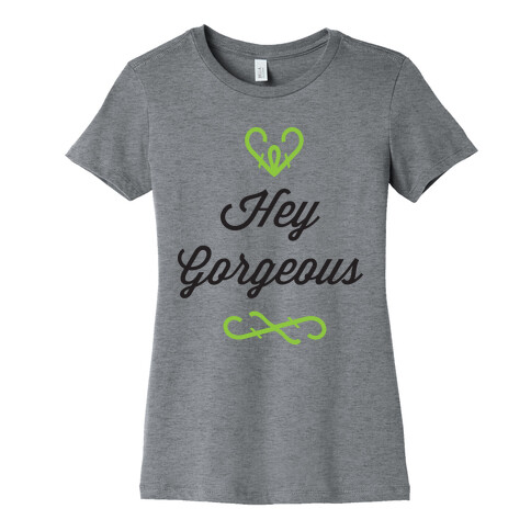 Hey Gorgeous Womens T-Shirt