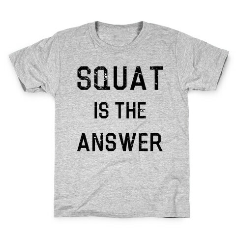 Squat is the Answer Kids T-Shirt