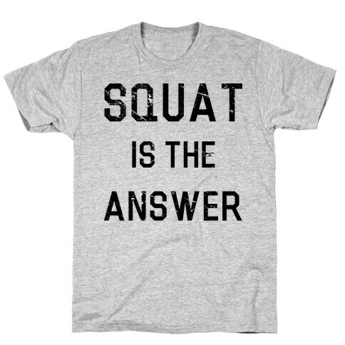 Squat is the Answer T-Shirt