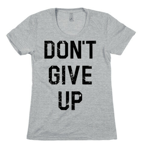 Don't Give Up Womens T-Shirt