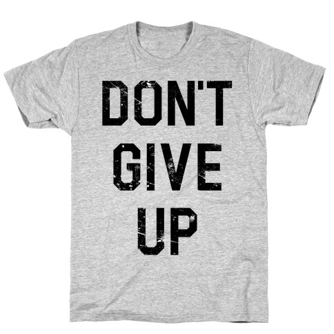 Don't Give Up T-Shirt