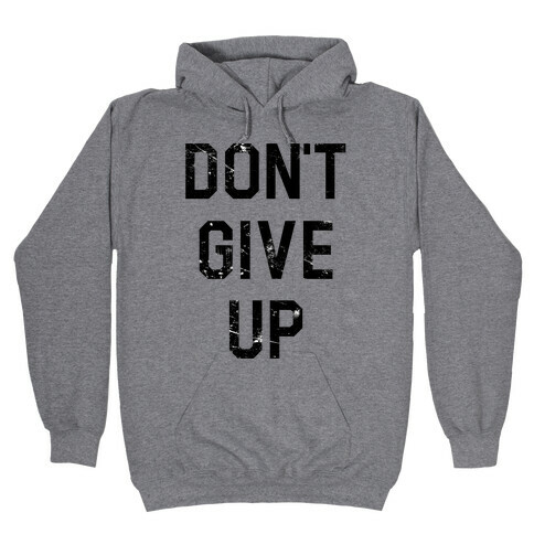 Don't Give Up Hooded Sweatshirt