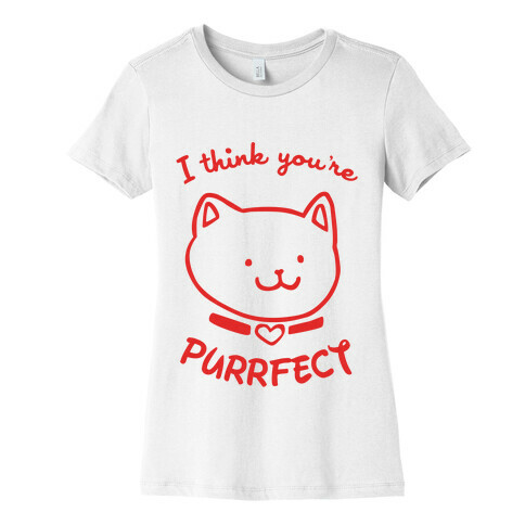 I Think You're Purrfect Womens T-Shirt