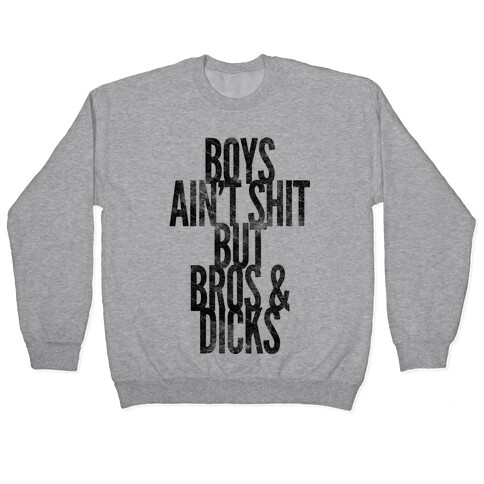 Boys Ain't Shit But Bros And Dicks Pullover