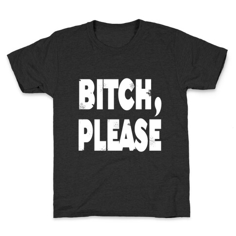 Bitch, Please Kids T-Shirt