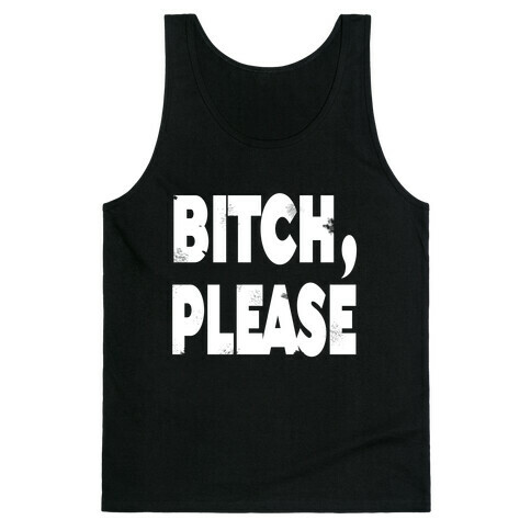 Bitch, Please Tank Top