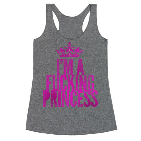 I'm A F***ing Princess Racerback Tank Top