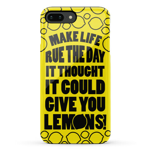Make Life Rue The Day It Thought It Could Give You Lemons Phone Case