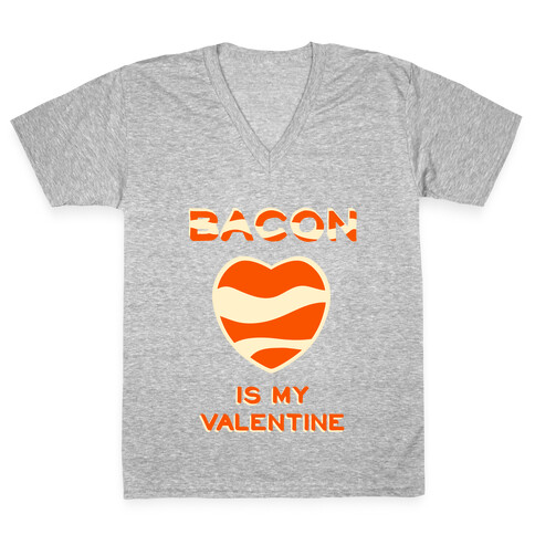 Bacon Is My Valentine V-Neck Tee Shirt