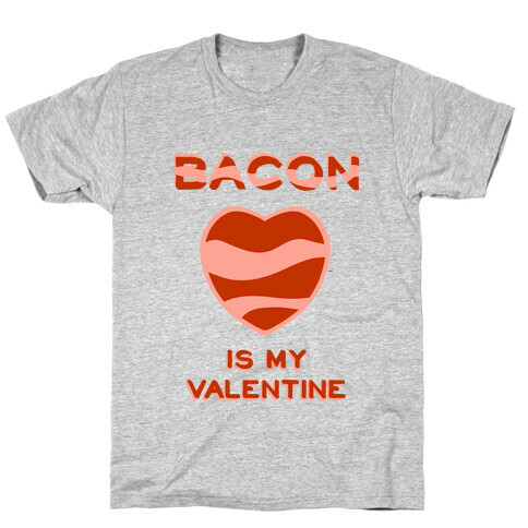 Bacon Is My Valentine T-Shirt
