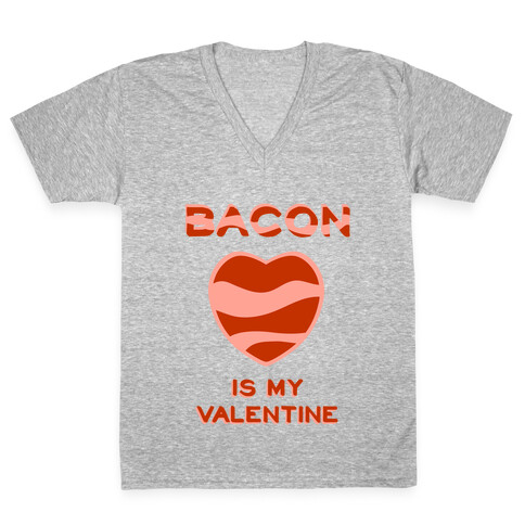 Bacon Is My Valentine V-Neck Tee Shirt